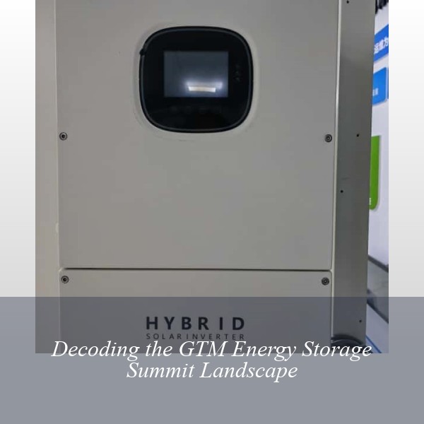 Decoding the GTM Energy Storage Summit Landscape